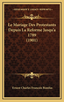 Mariage Des Protestants Depuis La Reforme Jusqu'a 1789 (1901)