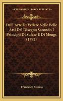 Dell' Arte Di Vedere Nelle Belle Arti Del Disegno Secondo I Principii Di Sulzer E Di Mengs (1792)