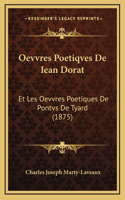 Oevvres Poetiqves De Iean Dorat: Et Les Oevvres Poetiques De Pontvs De Tyard (1875)