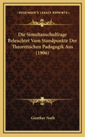 Die Simultanschulfrage Beleuchtet Vom Standpunkte Der Theoretischen Padagogik Aus (1906)
