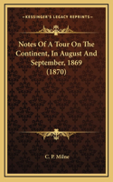 Notes Of A Tour On The Continent, In August And September, 1869 (1870)