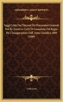 Saggi Critici Sui Discorsi Dei Procuratori Generali Del Re Avanti Le Corti Di Cassazione Del Regno Per L'Inaugurazione Dell' Anno Giuridico 1889 (1889)