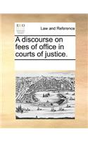 A discourse on fees of office in courts of justice.