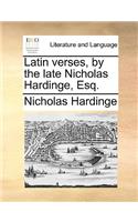 Latin Verses, by the Late Nicholas Hardinge, Esq.: (Latin)