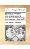 Memoires de Miss Fanny Palmer. Histoire galante, politique & morale. Par le colonel chevalier de Champigny. En trois parties. ... Volume 2 of 3