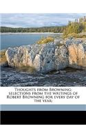 Thoughts from Browning; Selections from the Writings of Robert Browning for Every Day of the Year;