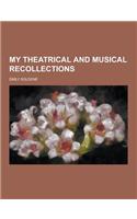 My Theatrical and Musical Recollections