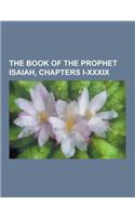 The Book of the Prophet Isaiah, Chapters I-XXXIX