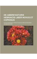 de Abbreviaturis Hebraicis Liber Novus Et Copiosus; Cui Accesserunt Operis Talmudici Brevis Recensio...