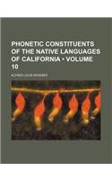 Phonetic Constituents of the Native Languages of California (Volume 10)