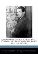 A Film Lover's Guide to Screwball Comedy