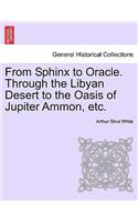 From Sphinx to Oracle. Through the Libyan Desert to the Oasis of Jupiter Ammon, Etc.