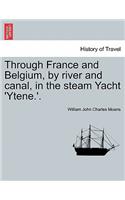 Through France and Belgium, by River and Canal, in the Steam Yacht 'Ytene.'.