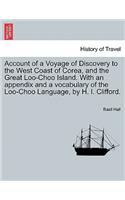 Account of a Voyage of Discovery to the West Coast of Corea, and the Great Loo-Choo Island. with an Appendix and a Vocabulary of the Loo-Choo Language, by H. I. Clifford.