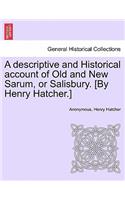 Descriptive and Historical Account of Old and New Sarum, or Salisbury. [By Henry Hatcher.]