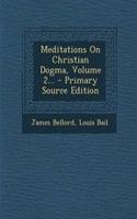 Meditations on Christian Dogma, Volume 2...