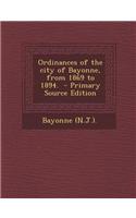Ordinances of the City of Bayonne, from 1869 to 1894. - Primary Source Edition