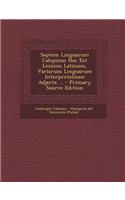 Septem Linguarum Calepinus Hoc Est Lexicon Latinum, Variarum Linguarum Interpretatione Adjecta ... - Primary Source Edition