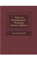 Alice in Wonderland - Primary Source Edition