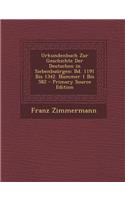 Urkundenbuch Zur Geschichte Der Deutschen in Siebenbuurgen: Bd. 1191 Bis 1342. Nummer 1 Bis 582 - Primary Source Edition