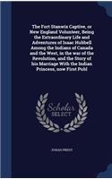 The Fort Stanwix Captive, or New England Volunteer, Being the Extraordinary Life and Adventures of Isaac Hubbell Among the Indians of Canada and the West, in the war of the Revolution, and the Story of his Marriage With the Indian Princess, now Fir