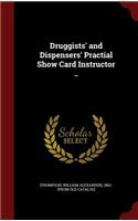 Druggists' and Dispensers' Practial Show Card Instructor ..