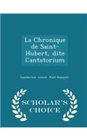 La Chronique de Saint-Hubert, Dite Cantatorium - Scholar's Choice Edition