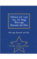 Ethics of War by Al-Hajj Khwaja Kamal-Ud-Din - War College Series