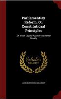 Parliamentary Reform, on Constitutional Principles: (English)