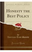 Honesty the Best Policy (Classic Reprint)