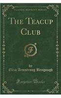The Teacup Club (Classic Reprint)