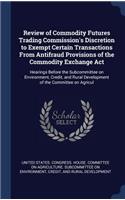 Review of Commodity Futures Trading Commission's Discretion to Exempt Certain Transactions From Antifraud Provisions of the Commodity Exchange Act