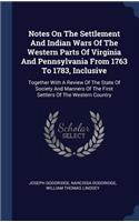 Notes On The Settlement And Indian Wars Of The Western Parts Of Virginia And Pennsylvania From 1763 To 1783, Inclusive