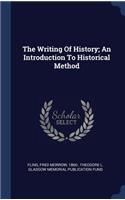 The Writing Of History; An Introduction To Historical Method