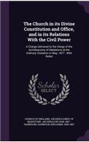 Church in its Divine Constitution and Office, and in its Relations With the Civil Power