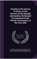 Travels in the Interior of Africa, to the Sources of the Senegal and Gambia; Performed by Command of the French Government, in the Year 1818