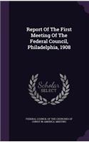 Report of the First Meeting of the Federal Council, Philadelphia, 1908