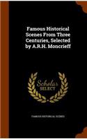 Famous Historical Scenes From Three Centuries, Selected by A.R.H. Moncrieff