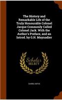 History and Remarkable Life of the Truly Honourable Colonel Jacque Commonly Called Colonel Jack. With the Author's Preface, and an Introd. by G.H. Maynadier