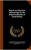 Report on American Manuscripts in the Royal Institution of Great Britain