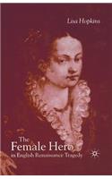 The Female Hero in English Renaissance Tragedy