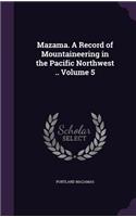Mazama. A Record of Mountaineering in the Pacific Northwest .. Volume 5