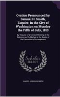Oration Pronounced by Samuel H. Smith, Esquire, in the City of Washington on Monday the Fifth of July, 1813