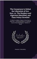 The Conspiracy to Defeat the Liberation of Gov. Dorr, or, The Hunkers and Algerines Identified, and Their Policy Unveiled