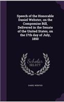 Speech of the Honorable Daniel Webster, on the Compomise Bill, Delivered in the Senate of the United States, on the 17th day of July, 1850: (English)