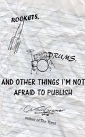 Rockets, Drums, and Other Things I'm Not Afraid to Publish