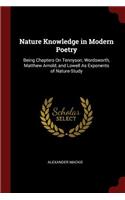 Nature Knowledge in Modern Poetry: Being Chapters on Tennyson, Wordsworth, Matthew Arnold, and Lowell as Exponents of Nature-Study