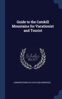 Guide to the Catskill Mountains for Vacationist and Tourist
