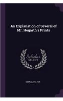 An Explanation of Several of Mr. Hogarth's Prints