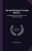 Life And Writings Of Joseph Mazzini...: Autobiographical And Political V.2,4,6, Critical And Literary